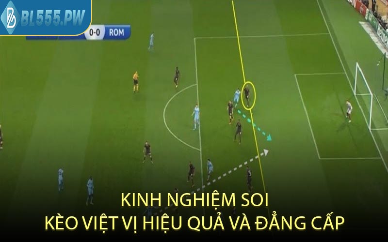 Kinh nghiệm soi kèo việt vị hiệu quả và đẳng cấp