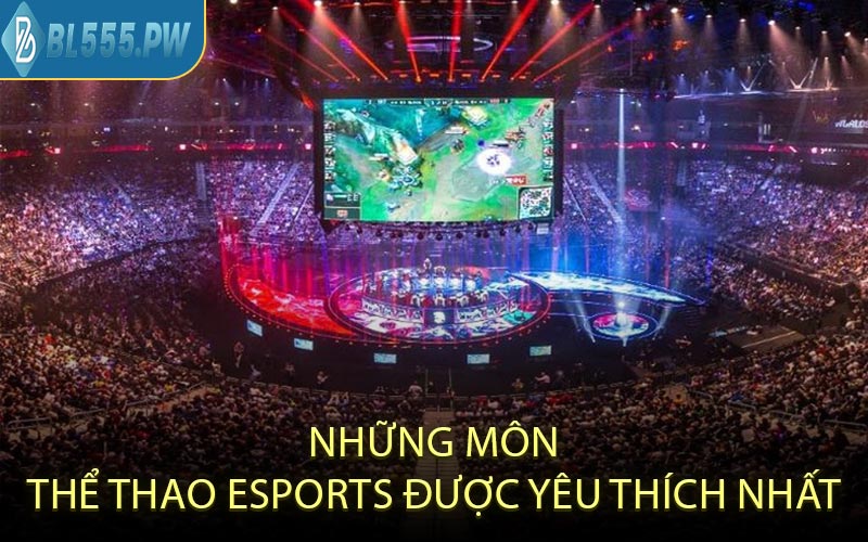 Những Môn Thể Thao Esports Được Yêu Thích Nhất