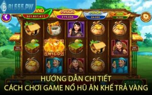 Hướng Dẫn Chi Tiết Cách Chơi Game Nổ Hũ Ăn Khế Trả Vàng