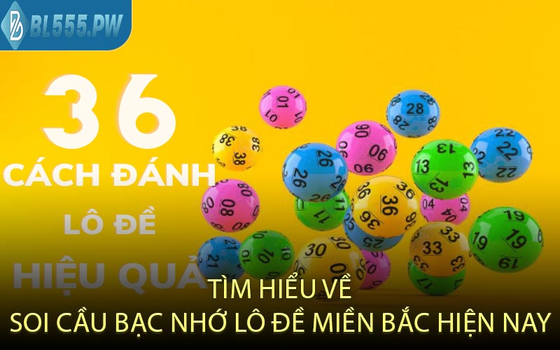 Tìm Hiểu Về Soi Cầu Bạc Nhớ Lô Đề Miền Bắc Hiện Nay
