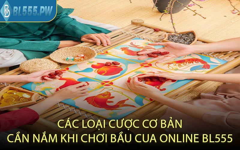Các Loại Cược Cơ Bản Cần Nắm Khi Chơi Bầu Cua Online BL555